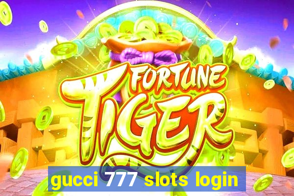 gucci 777 slots login